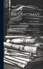 The Craftsman: An Illustrated Monthly Magazine in the Interest of Better Art, Better Work, and a Better and More Reasonable Way of Living; Volume 11 