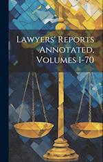 Lawyers' Reports Annotated, Volumes 1-70 