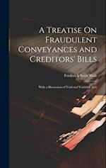 A Treatise On Fraudulent Conveyances and Creditors' Bills: With a Discussion of Void and Voidable Acts 