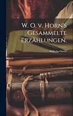 W. O. v. Horn's Gesammelte Erzählungen.