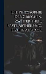 Die Philosophie der Griechen. Zweiter Theil, Erste Abtheilung. Dritte Auflage.