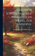 Friedrich Schleiermacher's Sämmtliche Werke. Zur Theologie.