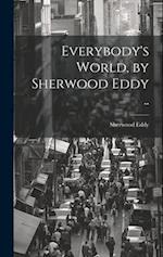 Everybody's World, by Sherwood Eddy .. 
