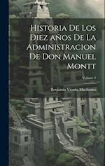 Historia de los diez años de la administracion de Don Manuel Montt; Volume 2