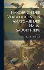 Handbuch Der Vergleichenden Anatomie Der Haus-Säugethiere