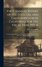First Annual Report of the State Oil and Gas Supervisor of California for the Fiscal Year 1915-16: Covering Operations of the Department of Petroleum 