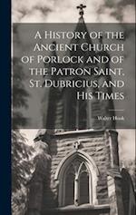 A History of the Ancient Church of Porlock and of the Patron Saint, St. Dubricius, and his Times 
