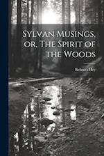 Sylvan Musings, or, The Spirit of the Woods 