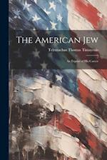 The American Jew: An Exposé of His Career 