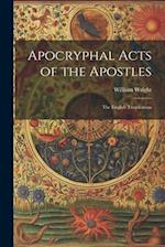 Apocryphal Acts of the Apostles: The English Translations 