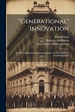 "Generational" Innovation: The Reconfiguration of Existing Systems and The Failure of Established Firms 