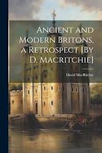 Ancient and Modern Britons, a Retrospect [By D. Macritchie] 