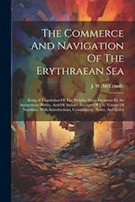 The Commerce And Navigation Of The Erythraean Sea: Being A Translation Of The Periplus Maris Erythraei By An Anonymous Writer, And Of Arrian's Account