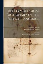 An Etymological Dictionary of the French Language: Crowned by the French Academy 