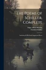The Poems of Schiller, Complete: Including All His Early Suppressed Pieces 