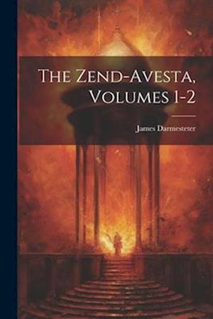 The Zend-Avesta, Volumes 1-2