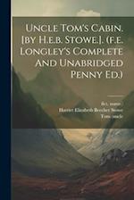 Uncle Tom's Cabin. [by H.e.b. Stowe.]. (f.e. Longley's Complete And Unabridged Penny Ed.) 