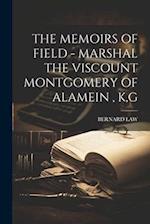 THE MEMOIRS OF FIELD - MARSHAL THE VISCOUNT MONTGOMERY OF ALAMEIN , K,G 