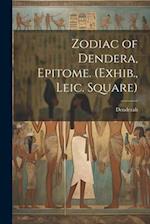 Zodiac of Dendera, Epitome. (Exhib., Leic. Square) 