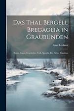 Das Thal Bergell Bregaglia in Graubünden: Natur, Sagen, Geschichte, Volk, Sprache etc. Nebst Wanderu 