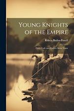 Young Knights of the Empire: Their Code and Further Scout Yarns 