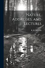 Nature, Addresses, and Lectures 