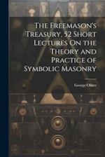 The Freemason's Treasury, 52 Short Lectures On the Theory and Practice of Symbolic Masonry 
