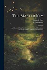 The Master Key: An Electrical Fairy Tale, Founded Upon the Mysteries of Electricity and the Optimism of its Devotees 