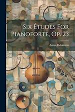 Six Études For Pianoforte, Op. 23 
