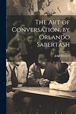 The Art of Conversation, by Orlando Sabertash 