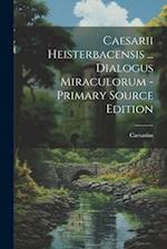 Caesarii Heisterbacensis ... Dialogus Miraculorum - Primary Source Edition