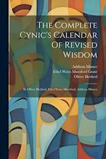 The Complete Cynic's Calendar Of Revised Wisdom: By Oliver Herford, Ethel Watts Mumford, Addison Mizner 