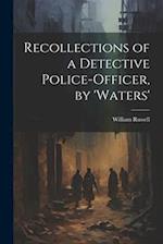 Recollections of a Detective Police-Officer, by 'Waters' 