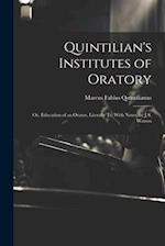 Quintilian's Institutes of Oratory: Or, Education of an Orator, Literally Tr. With Notes, by J.S. Watson 