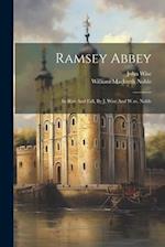 Ramsey Abbey: Its Rise And Fall, By J. Wise And W.m. Noble 
