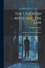 The Unsound Mind and the Law: A Presentation of Forensic Psychiatry 