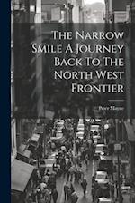 The Narrow Smile A Journey Back To The North West Frontier 