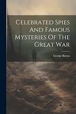 Celebrated Spies And Famous Mysteries Of The Great War 