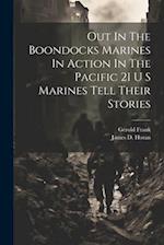 Out In The Boondocks Marines In Action In The Pacific 21 U S Marines Tell Their Stories 
