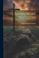 Faith's Work Perfected 