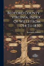 Bedford County, Virginia, Index Of Wills From 1754 To 1830 