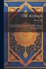 The Koran; tr. Into English From the Original Arabic, With Explanatory Notes From the Most Approved Commentators and Sale's Preliminary Discourse 