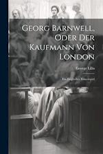 Georg Barnwell, Oder Der Kaufmann Von London: Ein Englisches Trauerspiel 