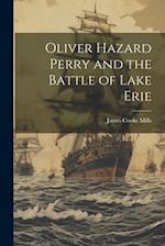 Oliver Hazard Perry and the Battle of Lake Erie 