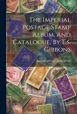 The Imperial Postage Stamp Album, And Catalogue, By E.s. Gibbons 