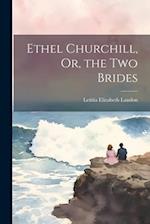 Ethel Churchill, Or, the Two Brides 