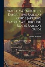 Bradshaw's Monthly Descriptive Railway Guide [afterw.] Bradshaw's Through Route Railway Guide 