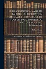 Le Grand Dictionnaire De La Bible, Ou Explication Litterale Et Historique De Tous Les Mots Propres Du Vieux Et Nouveau Testament