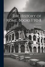 The History of Rome, Books 1 to 8 