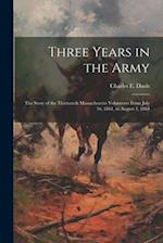 Three Years in the Army: The Story of the Thirteenth Massachusetts Volunteers From July 16, 1861, to August 1, 1864 